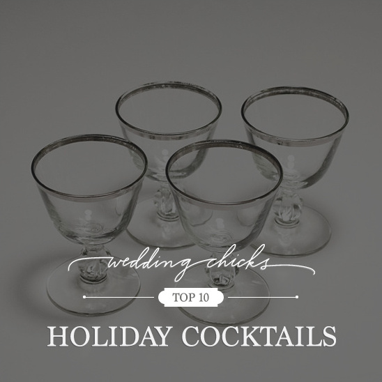 Wedding Chicks Top 10 Holiday Cocktail Ideas