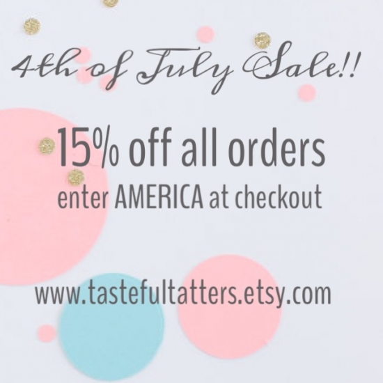 Fourth of July Sale 15% off all orders at Tasteful Tatters