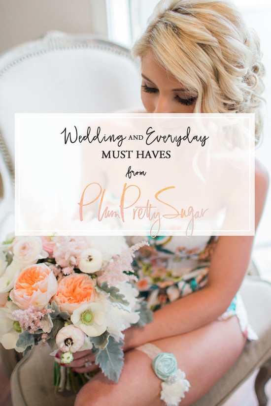 Wedding And Everyday Must Haves From Plum Pretty Sugar